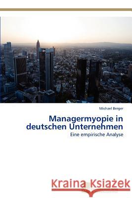 Managermyopie in Deutschen Unternehmen Michael Berger 9783838134949