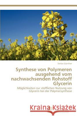 Synthese von Polymeren ausgehend vom nachwachsenden Rohstoff Glycerin Günther, Stefan 9783838135236