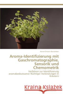 Aroma-Identifizierung mit Gaschromatographie, Sensorik und Chemometrik Bansleben, Anne-Christin 9783838135427