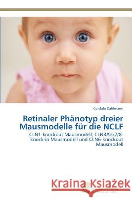 Retinaler Phänotyp dreier Mausmodelle für die NCLF Dahlmann, Cordula 9783838135458