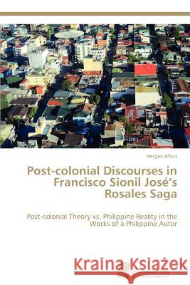 Post-colonial Discourses in Francisco Sionil José's Rosales Saga Albus, Hergen 9783838135564