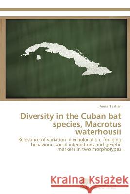 Diversity in the Cuban bat species, Macrotus waterhousii Anna Bastian 9783838135595