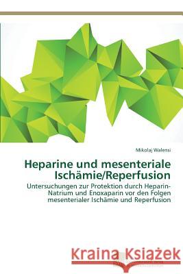 Heparine und mesenteriale Ischämie/Reperfusion Walensi, Mikolaj 9783838135618 Sudwestdeutscher Verlag Fur Hochschulschrifte