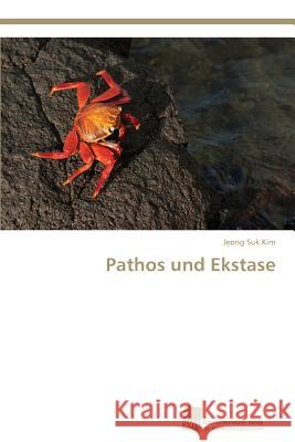 Pathos und Ekstase Kim, Jeong Suk 9783838136141 Sudwestdeutscher Verlag Fur Hochschulschrifte