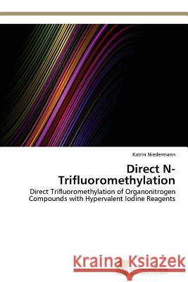 Direct N-Trifluoromethylation Niedermann Katrin   9783838136202