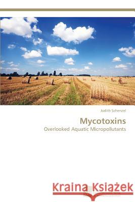 Mycotoxins  9783838136219 Sudwestdeutscher Verlag fur Hochschulschrifte