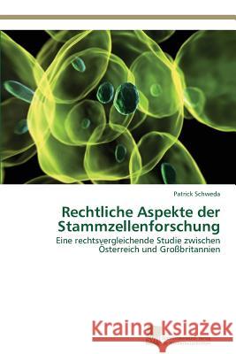 Rechtliche Aspekte der Stammzellenforschung Schweda, Patrick 9783838136370 Sudwestdeutscher Verlag Fur Hochschulschrifte