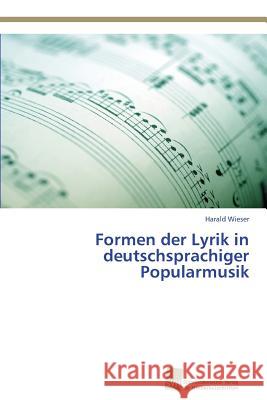 Formen der Lyrik in deutschsprachiger Popularmusik Wieser, Harald 9783838136448 Sudwestdeutscher Verlag Fur Hochschulschrifte