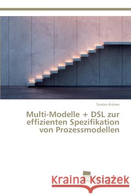 Multi-Modelle + DSL zur effizienten Spezifikation von Prozessmodellen Krämer, Torsten 9783838136523