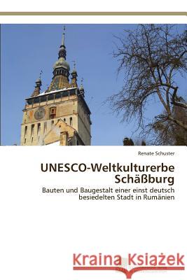 UNESCO-Weltkulturerbe Schäßburg Schuster, Renate 9783838136547