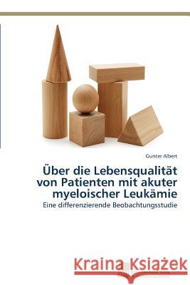 Über die Lebensqualität von Patienten mit akuter myeloischer Leukämie Albert, Gunter 9783838136592 Sudwestdeutscher Verlag Fur Hochschulschrifte