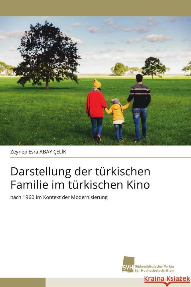 Darstellung der türkischen Familie im türkischen Kino ABAY ÇELIK, Zeynep Esra 9783838136844