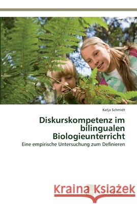 Diskurskompetenz im bilingualen Biologieunterricht Katja Schmidt 9783838137124