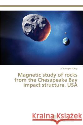 Magnetic study of rocks from the Chesapeake Bay impact structure, USA Mang, Christoph 9783838137346