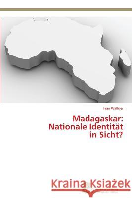 Madagaskar: Nationale Identität in Sicht? Wallner, Ingo 9783838137414 Sudwestdeutscher Verlag Fur Hochschulschrifte