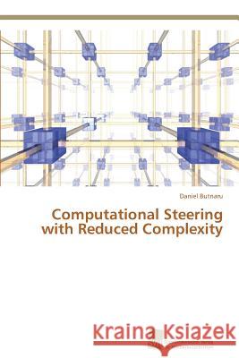 Computational Steering with Reduced Complexity Daniel Butnaru 9783838137438 Sudwestdeutscher Verlag Fur Hochschulschrifte