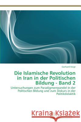 Die Islamische Revolution in Iran in der Politischen Bildung - Band 2 Voigt, Gerhard 9783838137445