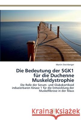 Die Bedeutung der SGK1 für die Duchenne Muskeldystrophie Steinberger, Martin 9783838137483