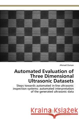 Automated Evaluation of Three Dimensional Ultrasonic Datasets Osman, Ahmad 9783838137599