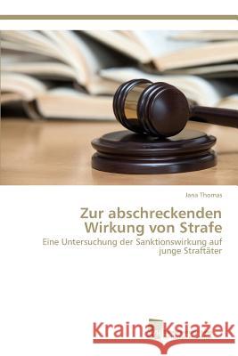 Zur abschreckenden Wirkung von Strafe Thomas, Jana 9783838137834 Sudwestdeutscher Verlag Fur Hochschulschrifte