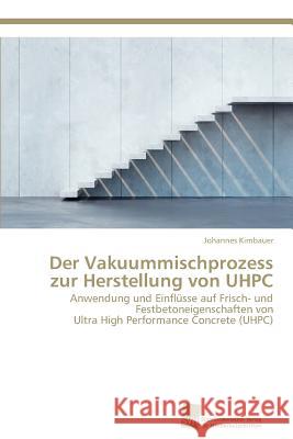 Der Vakuummischprozess zur Herstellung von UHPC Kirnbauer, Johannes 9783838138015 Sudwestdeutscher Verlag Fur Hochschulschrifte