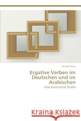 Ergative Verben im Deutschen und im Arabischen Shemy, Amany 9783838138091