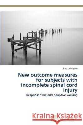 New outcome measures for subjects with incomplete spinal cord injury Labruyère, Rob 9783838138145 Sudwestdeutscher Verlag Fur Hochschulschrifte