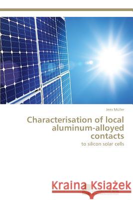 Characterisation of local aluminum-alloyed contacts Müller, Jens 9783838138336