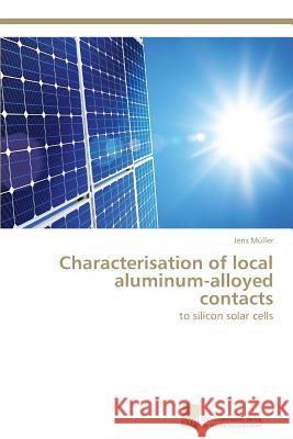 Characterisation of local aluminum-alloyed contacts Müller, Jens 9783838138336 Sudwestdeutscher Verlag Fur Hochschulschrifte