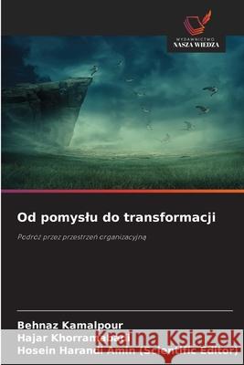 Od pomyslu do transformacji Kamalpour, Behnaz, Khorramabadi, Hajar, Amin (Scientific Editor), Hosein Harandi 9783838138893 Wydawnictwo Nasza Wiedza