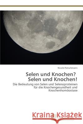 Selen und Knochen? Selen und Knochen! Pietschmann, Nicole 9783838138923