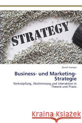 Business- und Marketing-Strategie Gamper, Daniel 9783838139050 Sudwestdeutscher Verlag Fur Hochschulschrifte