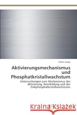 Aktivierungsmechanismus und Phosphatkristallwachstum Fabian Junge 9783838139388 Sudwestdeutscher Verlag Fur Hochschulschrifte