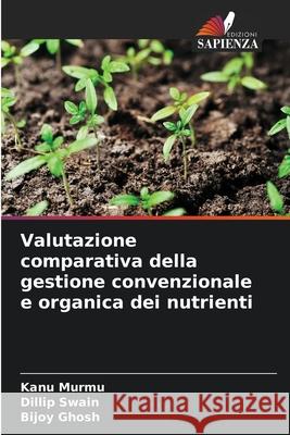 Valutazione comparativa della gestione convenzionale e organica dei nutrienti Murmu, Kanu, Swain, Dillip, Ghosh, Bijoy 9783838139777
