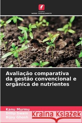 Avaliação comparativa da gestão convencional e orgânica de nutrientes Murmu, Kanu, Swain, Dillip, Ghosh, Bijoy 9783838139876