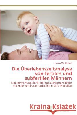 Die Überlebenszeitanalyse von fertilen und subfertilen Männern Westerman, Ronny 9783838139890
