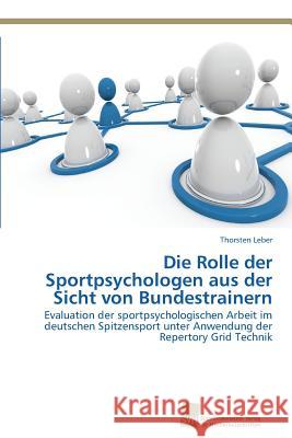 Die Rolle der Sportpsychologen aus der Sicht von Bundestrainern Leber, Thorsten 9783838139968