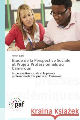 Étude de la Perspective Sociale Et Projets Professionnels Au Cameroun Evola-R 9783838140247 Presses Academiques Francophones