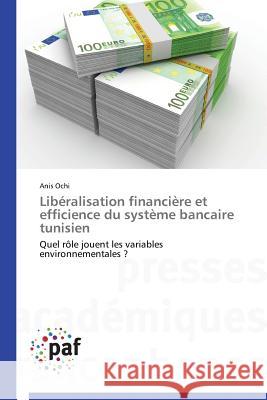 Libéralisation Financière Et Efficience Du Système Bancaire Tunisien Ochi-A 9783838140810 Presses Academiques Francophones