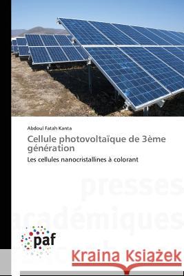 Cellule Photovoltaïque de 3ème Génération Kanta-A 9783838140988 Presses Academiques Francophones