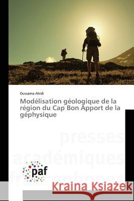 Modélisation Géologique de la Région Du Cap Bon Apport de la Géphysique Abidi-O 9783838141114 Presses Academiques Francophones
