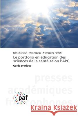 Le portfolio en éducation des sciences de la santé selon l'APC Lamia Gargouri, Jihen Aloulou, Nejmeddine Hentati 9783838141275 Presses Academiques Francophones