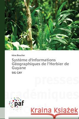 Système d'Informations Géographiques de l Herbier de Guyane : SIG CAY Boucher, Irène 9783838141350