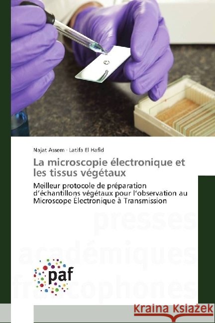 La microscopie électronique et les tissus végétaux : Meilleur protocole de préparation d'échantillons végétaux pour l'observation au Microscope Électronique à Transmission Assem, Najat; El Hafid, Latifa 9783838141558