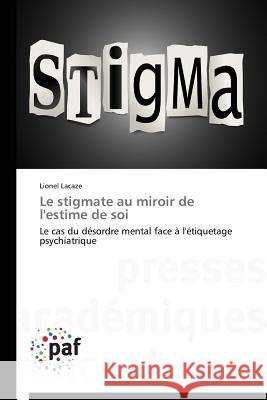Le stigmate au miroir de l'estime de soi Lacaze, Lionel 9783838141756 Presses Académiques Francophones