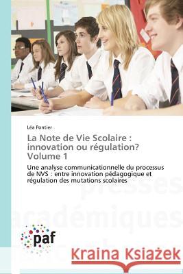 La Note de Vie Scolaire: Innovation Ou Régulation? Volume 1 Pontier-L 9783838142814 Presses Academiques Francophones