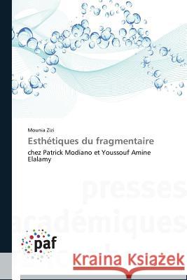 Esthétiques du fragmentaire : chez Patrick Modiano et Youssouf Amine Elalamy Zizi Mounia   9783838142876 Presses Academiques Francophones