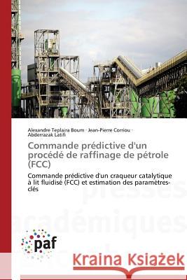 Commande Prédictive d'Un Procédé de Raffinage de Pétrole (Fcc) Collectif 9783838143064