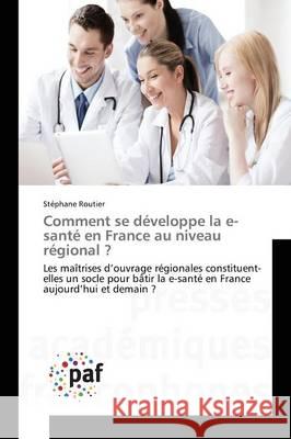 Comment Se Développe La E-Santé En France Au Niveau Régional ? Routier-S 9783838143477