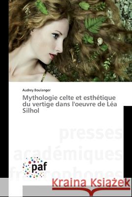 Mythologie celte et esthétique du vertige dans l'oeuvre de Léa Silhol Audrey Boulanger 9783838143699